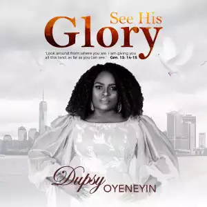 Dupsy Oyeneyin - See His Glory